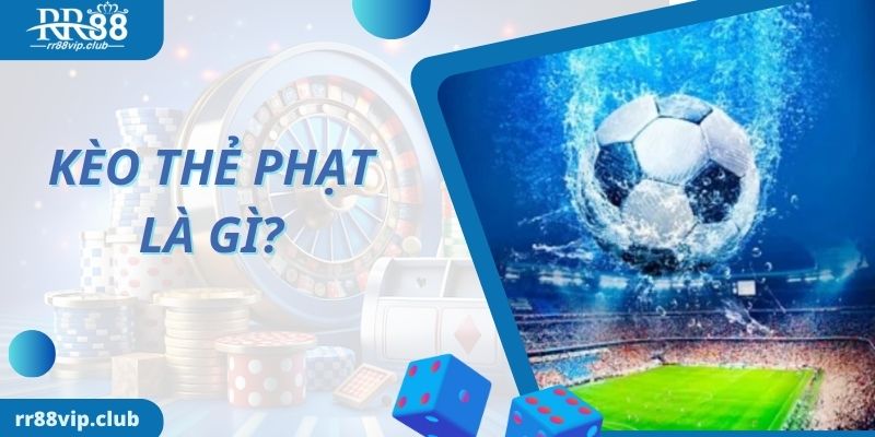 Kèo thẻ phạt là gì?