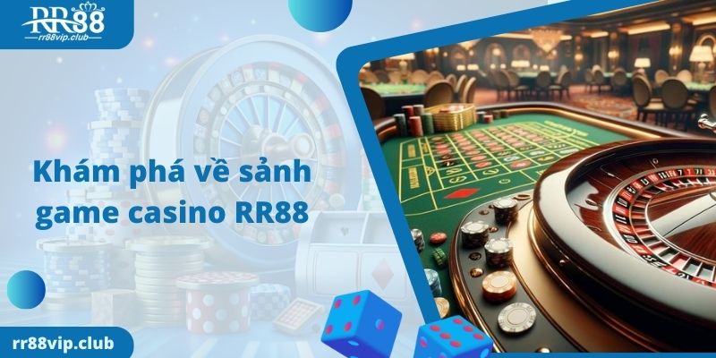 Khám phá về sảnh game casino RR88 