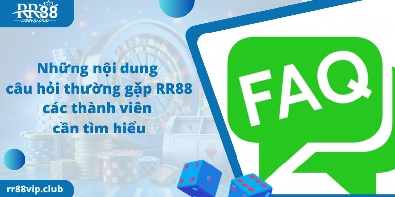 Những nội dung câu hỏi thường gặp RR88 các thành viên cần tìm hiểu