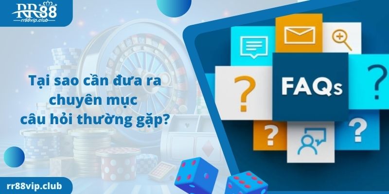 Tại sao cần đưa ra chuyên mục câu hỏi thường gặp?