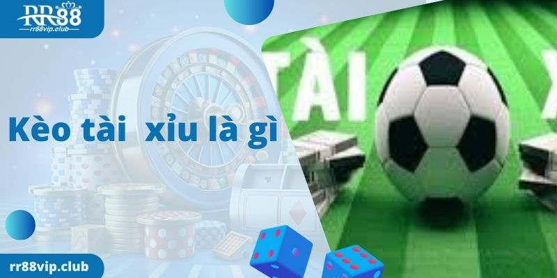 Kèo Tài Xỉu Là Gì Kinh Nghiệm Chơi Tài Xỉu Từ Chuyên Gia