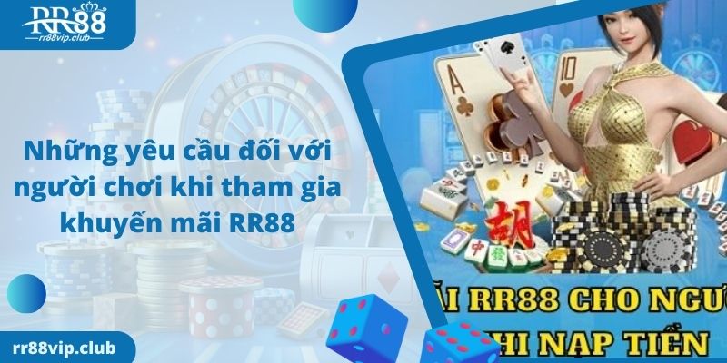 Những yêu cầu đối với người chơi khi tham gia khuyến mãi RR88 