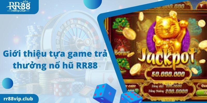 Giới thiệu tựa game trả thưởng nổ hũ RR88 