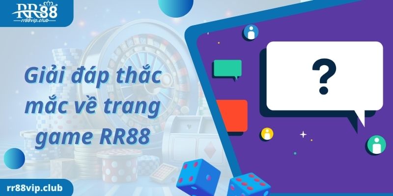 Giải đáp thắc mắc về trang game RR88 