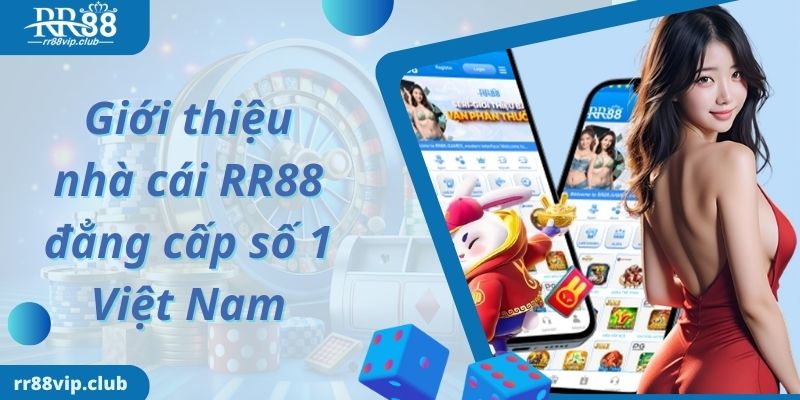 Giới thiệu nhà cái RR88 đẳng cấp số 1 Việt Nam 