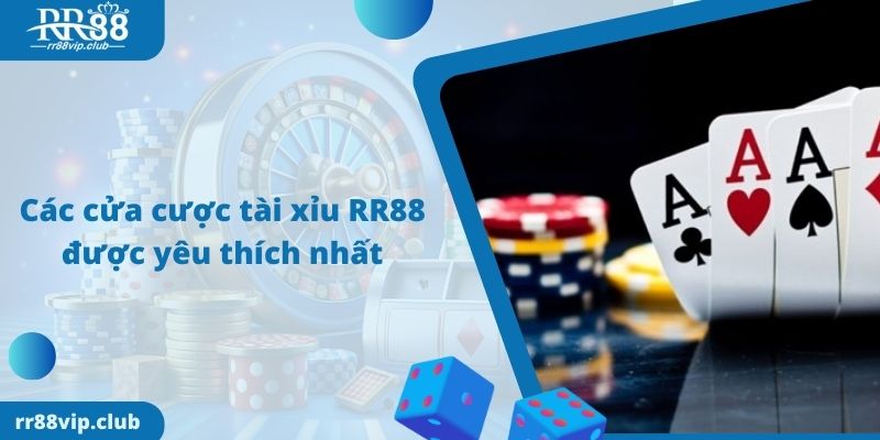 Các cửa cược tài xỉu RR88 được yêu thích nhất 