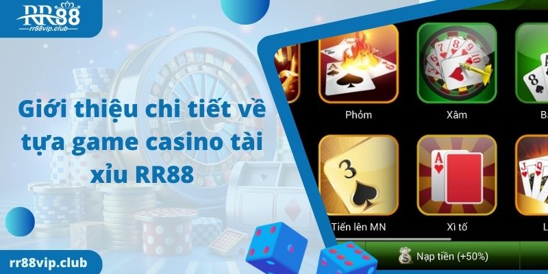 Giới thiệu chi tiết về tựa game casino tài xỉu RR88 